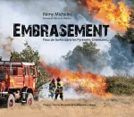 "Embrasement" : un livre exceptionnel sur les feux de forêt